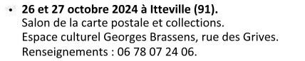 Les 26 et 27 octobre 2024 à Itteville (91). Salon de la carte postale et collections. Espace culturel georges Brassens, rue des Grives. Renseignements : 06 78 07 24 06.