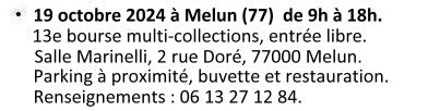 Le 19 octobre 2024 à Melun (77) : 13e bourse multi-collections, Salle Marinelli, 2 rue Doré, 77000 Melun. parking à proximité, buvette et restauration sur place. Entréee libre. Rensigements: 06 13 27 12 84.