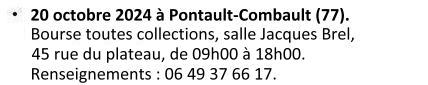 Le 20 octobre 2024 à Pontault-Combault (77). Bourse toutes collections, salle Jacques Brel, 45 rue du plateau, de 09h00 à 18h00. Renseignements : 06 49 37 66 17.