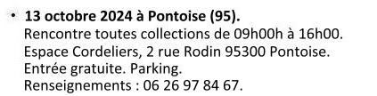 Le 13 octobre 2024 à Pontoise (95). Rencontres toutes collections de 09h00 à 16h00. Espace Codeliers, 2 rue Rodin 95300 Pontoise. Entrée gratuite. Parking. Renseignements : 06 26 97 84 67.